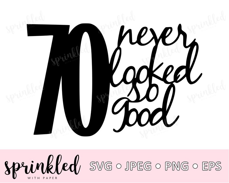 Download 70 Never Looked so Good 70th SVG cricut cut file SVG 70th ...