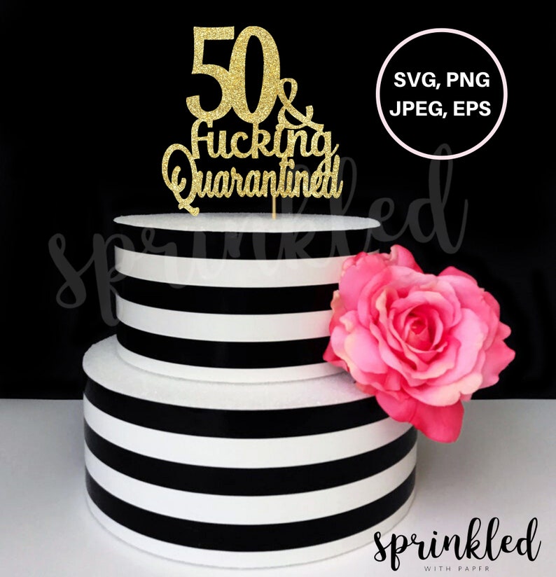 Download 50th Birthday SVG file 50 and fucking quarantined cut file ...