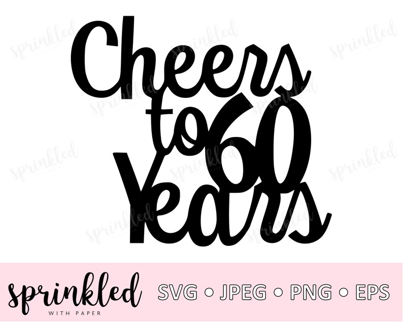 Download Svg Files For Cricut Cheers To 60 Years 60th Birthday Svg Etsy