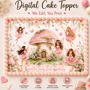 May include: A rectangular cake topper featuring a central mushroom house surrounded by four fairies, pink flowers, and butterflies. The text reads Digital Cake Topper, We Edit, You Print, and Camilla's Fairy First Birthday. Includes icons for editing, printing, and PDF.