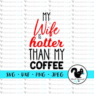 Minha esposa é mais quente que meu café, ditado engraçado, canecas de café correspondentes SVG, clipart, arquivo de impressão e corte, estêncil, silhueta, dxf, png, jpg