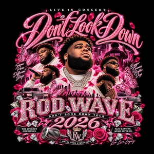 May include: A black graphic print featuring Rod Wave in multiple poses, surrounded by pink glittery text reading "Don't Look Down," "Rod Wave," and "2026." The design includes pink butterflies, roses, diamonds, a microphone, and cars on a black background.