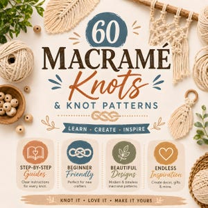 May include: A guide titled 60 Macramé Knots & Knot Patterns featuring text Learn, Create, Inspire, Step-by-Step Guides, Beginner Friendly, Beautiful Designs, Endless Inspiration, and Knot It, Love It, Make It Yours, surrounded by macramé cord and beads.
