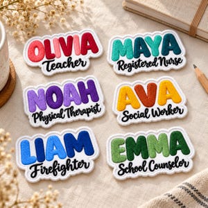 May include: Six embroidered name patches with white borders. The patches feature names in bold, colorful, puffy-style lettering and job titles in black cursive script: Olivia Teacher, Maya Registered Nurse, Noah Physical Therapist, Ava Social Worker, Liam Firefighter, and Emma School Counselor.