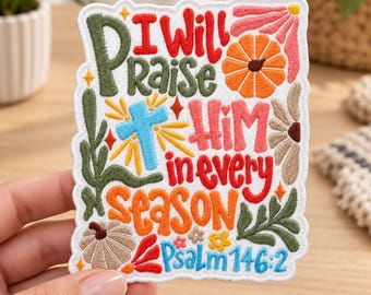 Praise Him In Every Season Embroidered Patch, Psalm 146:2 Iron On Badge, Christian Faith Applique, Fall Bible Decal, Bible Tote Tag