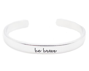 Be Brave Bracelet - Silver Cuff Bracelet - Personalized Christmas Gifts - Hand Stamped Personalized Bracelet for Women - Be Brave Jewelry