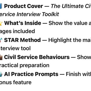 May include: A list of five items detailing a digital product: 1. Product Cover - The Ultimate Civil Service Interview Toolkit, 2. What's Inside - Show the value and pages included, 3. STAR Method - Highlight the main interview tool, 4. Civil Service Behaviours - Show the practical preparation, 5. AI Practice Prompts - Finish with the bonus feature.