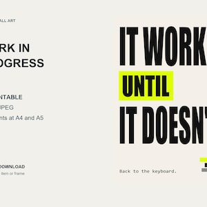 May include: A digital wall art print featuring the black text IT WORKS. UNTIL IT DOESN'T. with the word UNTIL highlighted in a bright lime green box. The design includes smaller text reading CODING WALL ART, WORK IN PROGRESS, A3 PRINTABLE, PDF + JPEG, and Back to the keyboard.