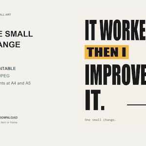 May include: A digital wall art print featuring the black text IT WORKED. THEN I IMPROVED IT. with a yellow highlight box behind the word THEN I. The design includes the text CODING WALL ART, ONE SMALL CHANGE, A3 PRINTABLE, PDF + JPEG, Also prints at A4 and A5, and DIGITAL DOWNLOAD.