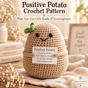 May include: A tan crochet potato figure with black bead eyes and a stitched smile, featuring a small green leaf on top. It holds a white sign that reads: Positive Potato, I'm just a potato, but I believe in you! Go do your thing! You're Awesome!