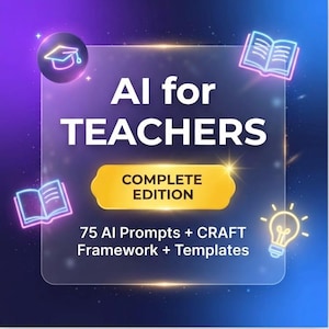 May include: A digital graphic titled AI for TEACHERS COMPLETE EDITION featuring 75 AI Prompts + CRAFT Framework + Templates. The design includes neon icons of a graduation cap, an open book, and a lightbulb against a blue and purple gradient.
