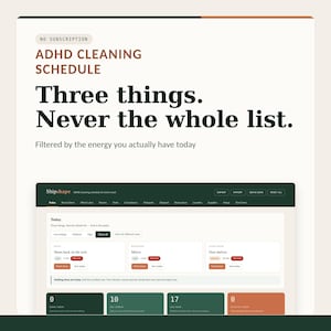 May include: A digital ADHD cleaning schedule interface titled Shipshape. The screen displays the text: ADHD CLEANING SCHEDULE, Three things. Never the whole list. Filtered by the energy you actually have today. It features task cards, navigation tabs, and progress counters in dark green and terracotta orange.
