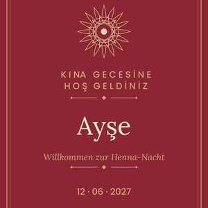 May include: A rectangular maroon sign with a cream-colored border and central geometric sunburst emblem. It features the text KINA GECESINE HOS GELDINIZ, the name Ayse, Willkommen zur Henna-Nacht, the date 12.06.2027, and Bir gözümde yas, bir gözümde ask.