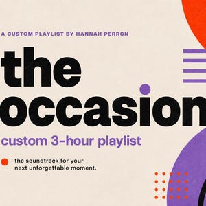 Könnte beinhalten: Ein Grafikdesign mit dem Text A CUSTOM PLAYLIST BY HANNAH PERRON, the occasion, custom 3-hour playlist und the soundtrack for your next unforgettable moment. Das Design enthält einen großen orangefarbenen Kreis, violette Linien und einen violetten Kreis.