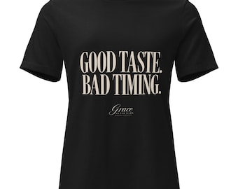 Good Taste. Bad Timing. | Grace After Dark Women's Relaxed Tee