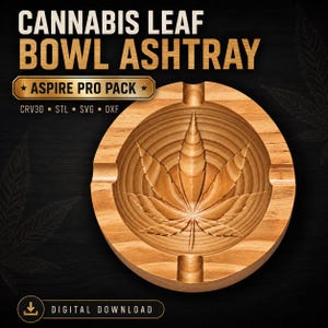 May include: A circular wooden ashtray featuring a carved cannabis leaf design in the center and four notches on the rim. The text reads CANNABIS LEAF BOWL ASHTRAY, ASPIRE PRO PACK, CRV3D, STL, SVG, DXF, and DIGITAL DOWNLOAD on a black background.