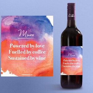 May include: A wine bottle with a watercolor label that says "Mum Powered by love Fuelled by coffee Sustained by wine".
