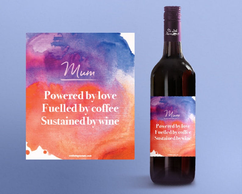 May include: A wine bottle with a watercolor label that says "Mum Powered by love Fuelled by coffee Sustained by wine".