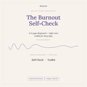 May include: A printable document titled The Burnout Self-Check by Claire Bennett. The beige page features purple text, a wavy line graphic, and the subtitle A 4-page diagnostic + right-now toolkit for busy days. It includes the text From Overwhelmed to Regulated, Self-Check + Toolkit, and two small buttons at the bottom labeled Instant PDF Download and 4 Pages.
