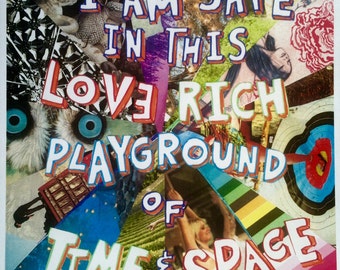 I Am Safe in this Love Rich Playground of Time & Space : collage print affirmation