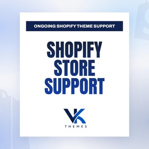 May include: A white rectangular graphic featuring the dark blue text ONGOING SHOPIFY THEME SUPPORT at the top, followed by the larger dark blue text SHOPIFY STORE SUPPORT in the center, and the VK THEMES logo with a blue checkmark at the bottom.