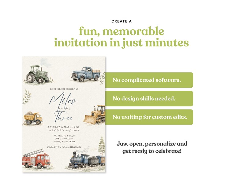 May include: A digital invitation template featuring watercolor illustrations of a green tractor, blue truck, yellow dump truck, bulldozer, red fire engine, and a train. The text reads: CREATE A fun, memorable invitation in just minutes, Miles is turning THREE, and other event details.