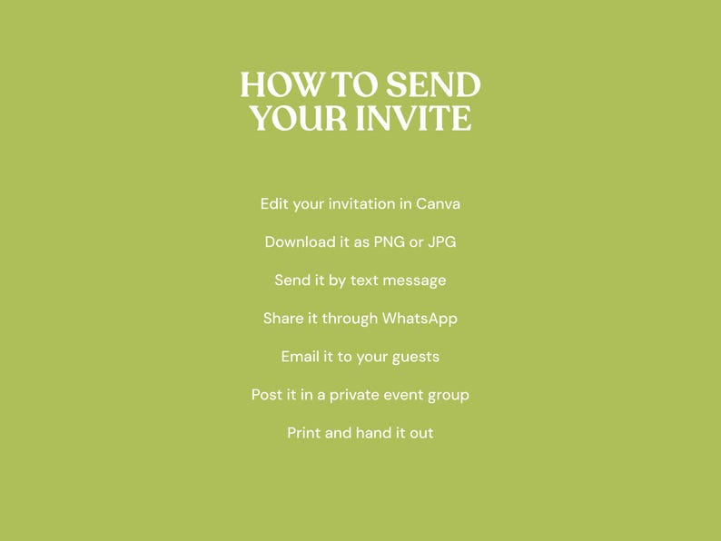 May include: A light green informational graphic with white text that reads: HOW TO SEND YOUR INVITE, Edit your invitation in Canva, Download it as PNG or JPG, Send it by text message, Share it through WhatsApp, Email it to your guests, Post it in a private event group, Print and hand it out.