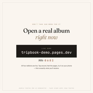 K&ouml;nnte beinhalten: Eine quadratische Grafik mit cremefarbenem Hintergrund und schwarzem sowie braunem Text. Der Text lautet: DON'T TAKE OUR WORD FOR IT, Open a real album right now, LIVE DEMO, tripbook-demo.pages.dev, PIN 0 6 0 2, All four editions are live. Tap around, feel the pages, try it on your phone &mdash; this is exactly what you'll receive. SAMPLE PHOTOS ARE AI-GENERATED - YOUR ALBUM USES YOUR PHOTOS.