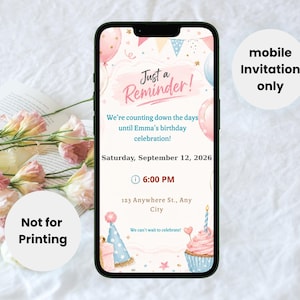 May include: A smartphone displaying a digital birthday invitation with pink and blue balloons, a cupcake, and party hats. The text reads: Just a Reminder! We're counting down the days until Emma's birthday celebration! Saturday, September 12, 2026, 6:00 PM.