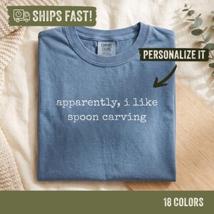 Apparently I Like Spoon Carving Shirt, Personalized Woodworking Whittling Gift, Minimalist Craft Lover Comfort Colors Tee