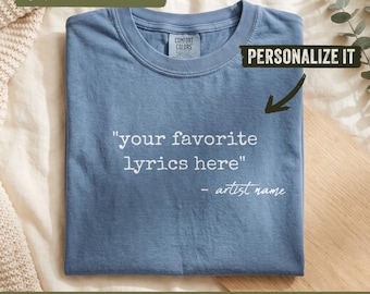 Custom Song Lyrics - Comfort Colors © Shirt - Personalized Music Tee