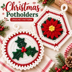 May include: Two crocheted potholders with Christmas themes. One is circular with green holly leaves and red berries, the other is hexagonal with a red poinsettia flower. Text reads: Christmas Potholders CROCHET PATTERN.