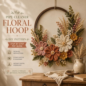 May include: A pipe cleaner floral hoop DIY pattern PDF guide featuring text: PIPE CLEANER FLORAL HOOP, DIY PATTERN, STEP-BY-STEP PDF GUIDE, DETAILED INSTRUCTIONS, CLEAR PHOTOS & DIAGRAMS, INSTANT DIGITAL DOWNLOAD, CREATE A TIMELESS BOTANICAL MASTERPIECE.