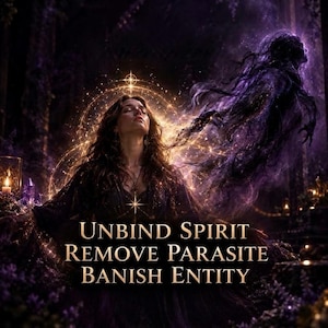 May include: A digital illustration of a person with long hair, eyes closed, surrounded by golden light and a dark purple ethereal figure. The text reads: UNBIND SPIRIT, REMOVE PARASITE, BANISH ENTITY. The scene features glowing particles and dark tones.
