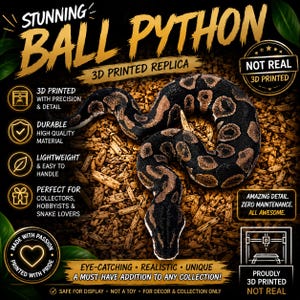 May include: A 3D printed ball python replica with black and brown patterned scales. The text on the image reads STUNNING BALL PYTHON, 3D PRINTED REPLICA, NOT REAL, 3D PRINTED, MADE WITH PASSION, PRINTED WITH PRIDE, and PROUDLY 3D PRINTED NOT REAL.