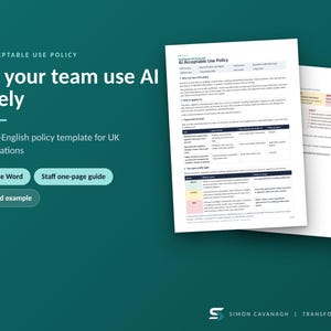 May include: A digital document titled AI Acceptable Use Policy on a dark teal background. The text reads Let your team use AI safely, A plain-English policy template for UK organisations, Editable Word, Staff one-page guide, and Worked example.