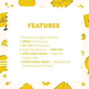 May include: A white digital product information card with yellow border graphics. The text reads: FEATURES, Seamless Digital Pattern, JPEG File Format, 12 x 12 Inch Design, High-Resolution 300 DPI, RGB Color Mode, and CMYK Color Mode.