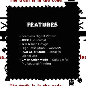May include: A black square with a scalloped edge containing white text that reads: FEATURES, Seamless Digital Pattern, JPEG File Format, 12 x 12 Inch Design, High-Resolution 300 DPI, RGB Color Mode, and CMYK Color Mode. The background features red text.
