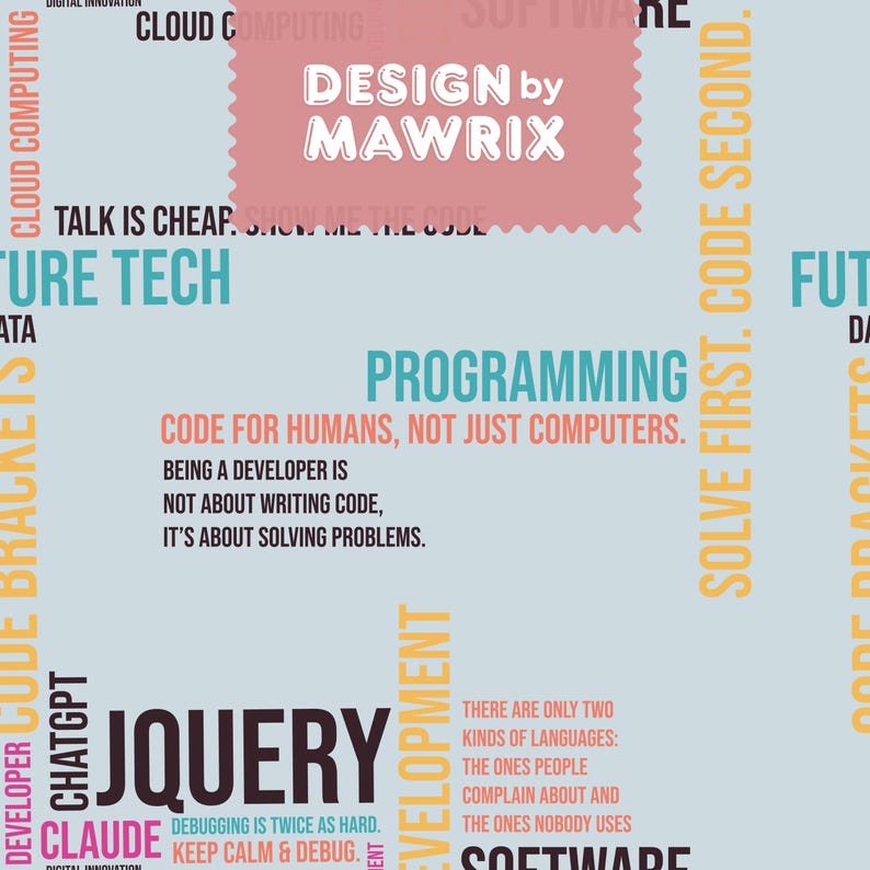 May include: A light blue background featuring a repeating pattern of tech-themed text in black, teal, orange, and pink. The text includes phrases like DESIGN BY MAWRIX, PROGRAMMING, CODE FOR HUMANS, NOT JUST COMPUTERS, JQUERY, and CHATGPT.