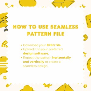 May include: A white instructional graphic with yellow text and border icons. The text reads: HOW TO USE SEAMLESS PATTERN FILE. It lists three steps: Download your JPEG file, Upload it to your preferred design software, and Repeat the pattern horizontally and vertically to create a seamless design.