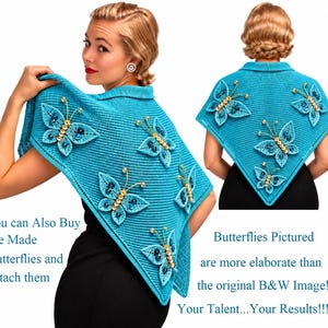May include: A turquoise knitted shawl featuring several three-dimensional butterfly appliqués decorated with gold beads and sequins. The text reads: You can Also Buy Pre Made Butterflies and Attach them. Butterflies Pictured are more elaborate than the original B&W Image!!! Your Talent...Your Results!!!