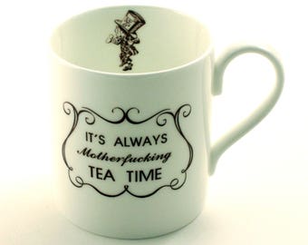 Mad Hatter Mug, Always Motherfucking Tea Time Mug,  Alice in Wonderland Quote, Bone China Mug, Funny Swear Mug, Alice Gift, Fun Gift Ideas