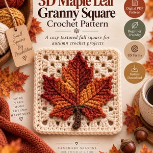 May include: A crochet pattern titled 3D Maple Leaf Granny Square featuring a cream-colored square with a textured, multi-colored maple leaf in shades of red, orange, and brown. The text includes Crochet Create Feel Good, Small Squares Big Possibilities, and More Yarn More Autumn Happiness.