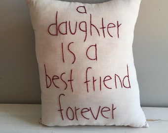 Hand Sewn "A Daughter is a Best Friend Forever" Stuffed Pillow