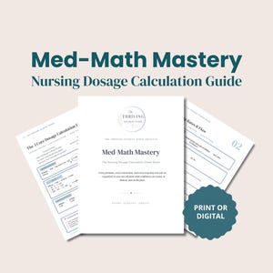 May include: A white nursing dosage calculation guide titled Med-Math Mastery with dark teal text. The document includes multiple pages with formulas, conversion charts, and drip rate tables. A dark teal scalloped badge states Print or Digital.