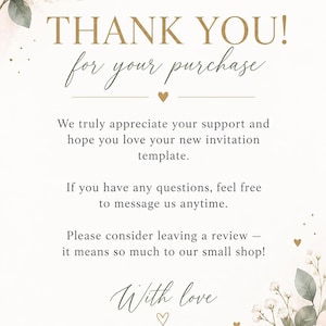 May include: A thank you card featuring the text THANK YOU! for your purchase, We truly appreciate your support and hope you love your new invitation template. If you have any questions, feel free to message us anytime. Please consider leaving a review &ndash; it means so much to our small shop! With love YOUR SHOP. The card is decorated with watercolor illustrations of white flowers and green leaves in the top left and bottom right corners.