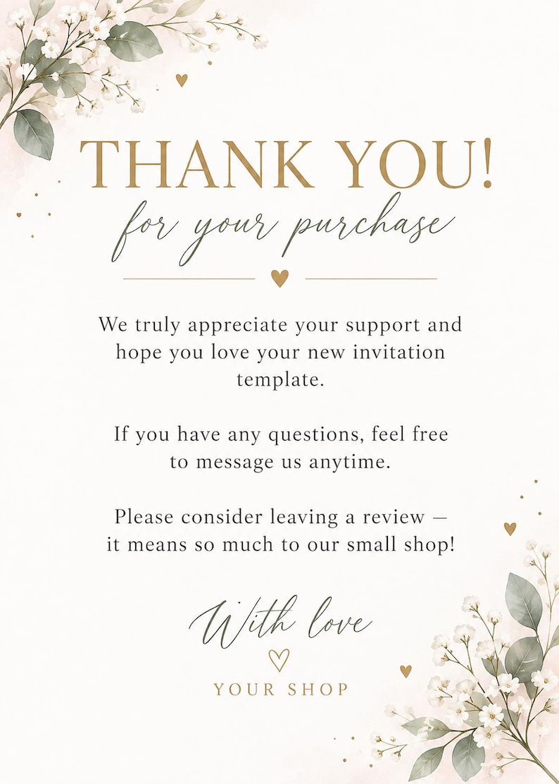 May include: A thank you card featuring the text THANK YOU! for your purchase, We truly appreciate your support and hope you love your new invitation template. If you have any questions, feel free to message us anytime. Please consider leaving a review &ndash; it means so much to our small shop! With love YOUR SHOP. The card is decorated with watercolor illustrations of white flowers and green leaves in the top left and bottom right corners.