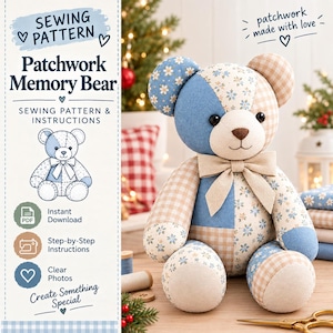 May include: A patchwork memory bear sewing pattern featuring text that reads SEWING PATTERN Patchwork Memory Bear SEWING PATTERN & INSTRUCTIONS Instant Download Step-by-Step Instructions Clear Photos Create Something Special patchwork made with love.
