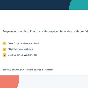 May include: A white rectangular digital workbook with the text: Prepare with a plan. Practice with purpose. Interview with confidence. It includes a colourful printable workbook, 50 practice questions, and STAR method worksheets. Digital download.