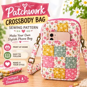 May include: A patchwork crossbody bag sewing pattern featuring a floral quilted phone bag with a pink, yellow, and green fabric design. The image includes text: Patchwork CROSSBODY BAG SEWING PATTERN, Make Your Own Stylish Phone Bag, PRINT AT HOME, EASY TO FOLLOW, MAKE IT YOUR STYLE, and Instant Download.
